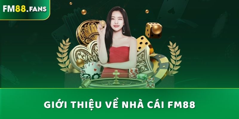 FM88 Yrwb - Trang Giải Trí Thể Thao Được Yêu Thích Nhất 2025 4 Giới thiệu về nhà cái Fm88