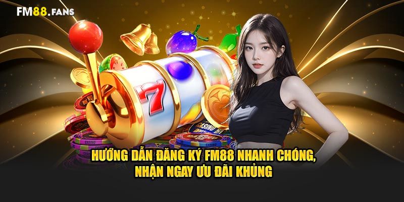 Đăng Ký FM88 - Bước Đầu Để Tham Gia Trải Nghiệm Giải Trí 2 Hướng dẫn chi tiết các thao tác để đăng ký FM88