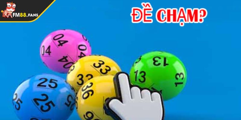 Đề chạm là gì? Cách bắt, kinh nghiệm chơi đề chạm thằng lớn 3 Hình thức đầu đề chạm là gì?