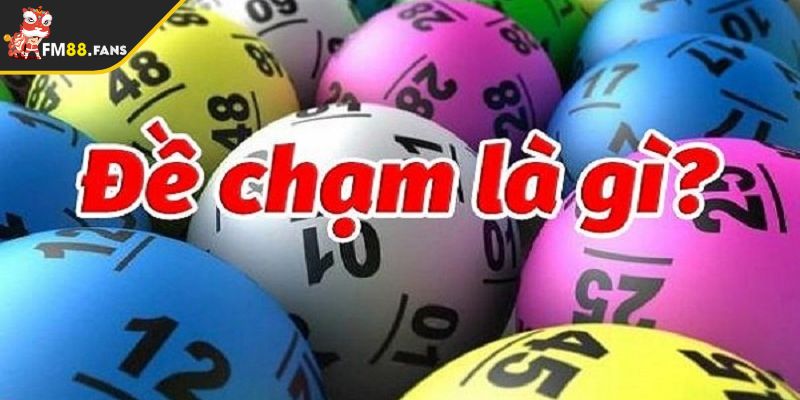 Đề chạm là gì? Cách bắt, kinh nghiệm chơi đề chạm thằng lớn 2 Trong Đề chạm là gì trong xổ số FM88?