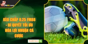 Kèo Chấp 0.25 FM88 - Bí Quyết Tối Ưu Hóa Lợi Nhuận Cá Cược
