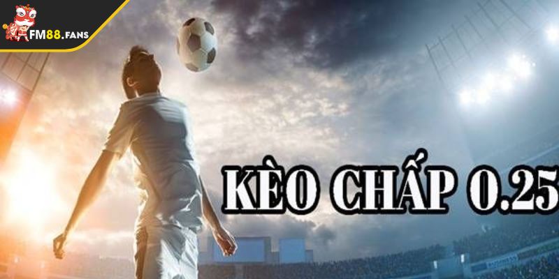 Kèo Chấp 0.25 FM88 - Bí Quyết Tối Ưu Hóa Lợi Nhuận Cá Cược 2 Đôi nét về kèo chấp 0.25