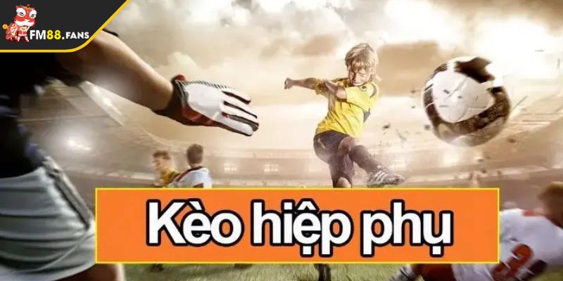 Kèo Hiệp Phụ FM88 Lựa Chọn Hấp Dẫn Cho Người Chơi 4 Kèo hiệp phụ FM88 Châu Á